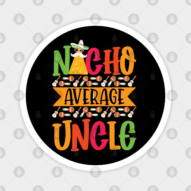 Nacho Average Uncle Funny Mexican Joke Vintage Cinco De Mayo Magnet by smartrocket